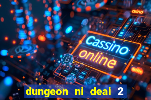 dungeon ni deai 2 temporada dublado data de lan amento